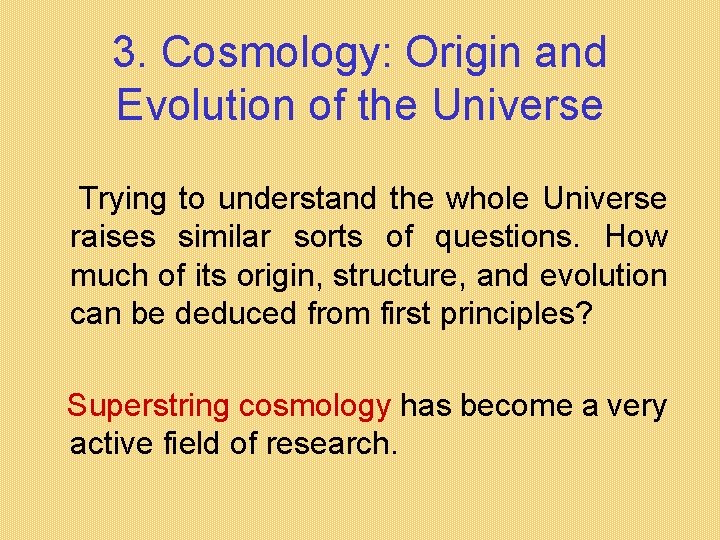 3. Cosmology: Origin and Evolution of the Universe Trying to understand the whole Universe 3. Cosmology: Origin and Evolution of the Universe Trying to understand the whole Universe