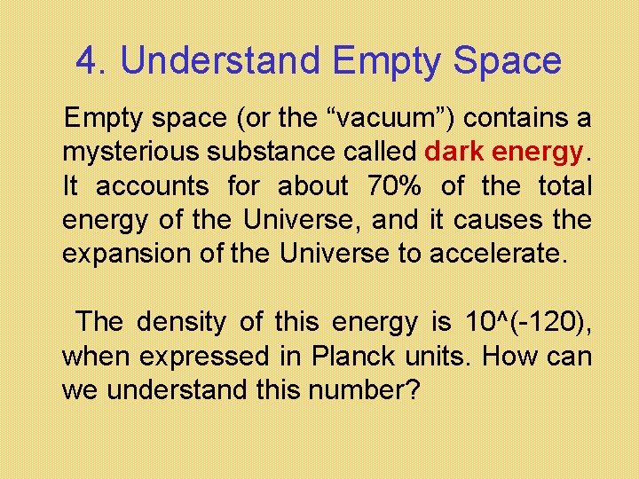 4. Understand Empty Space Empty space (or the “vacuum”) contains a mysterious substance called 4. Understand Empty Space Empty space (or the “vacuum”) contains a mysterious substance called