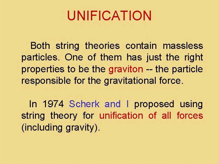 UNIFICATION Both string theories contain massless particles. One of them has just the right UNIFICATION Both string theories contain massless particles. One of them has just the right