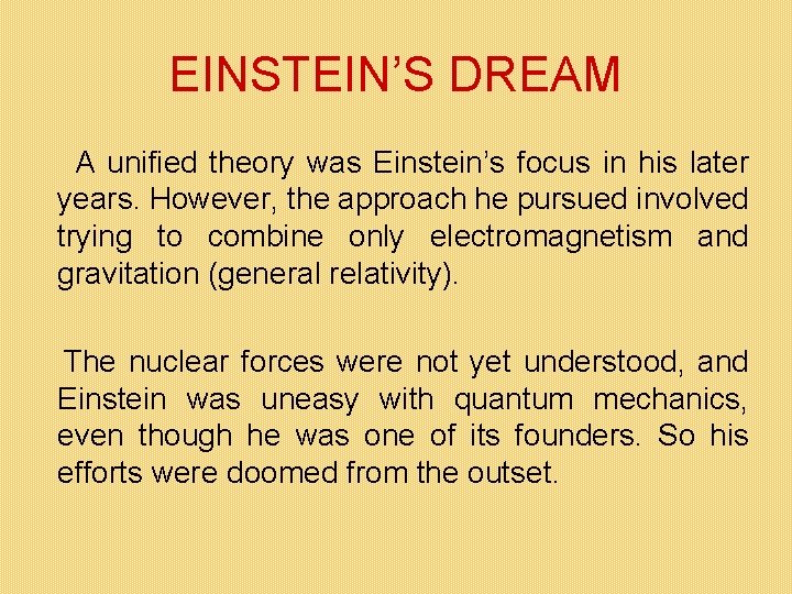 EINSTEIN’S DREAM A unified theory was Einstein’s focus in his later years. However, the EINSTEIN’S DREAM A unified theory was Einstein’s focus in his later years. However, the
