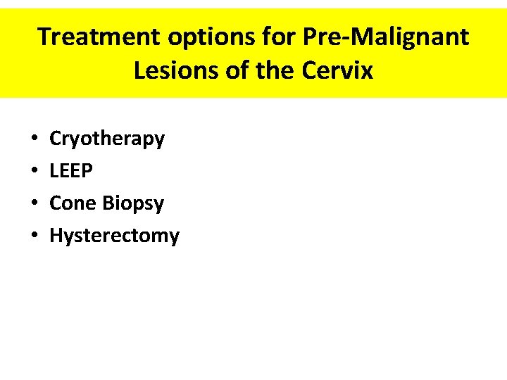 Treatment options for Pre-Malignant Lesions of the Cervix • • Cryotherapy LEEP Cone Biopsy