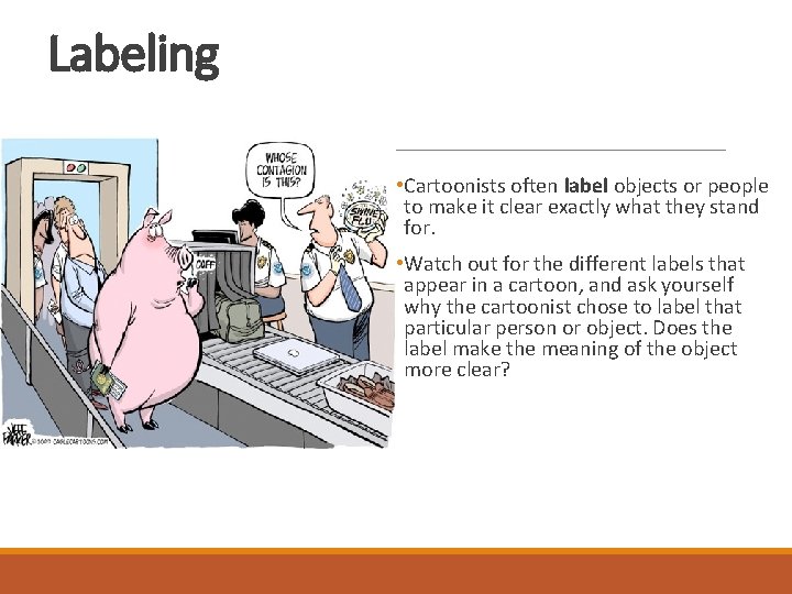 Labeling • Cartoonists often label objects or people to make it clear exactly what