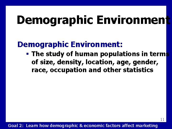 Demographic Environment: § The study of human populations in terms of size, density, location,