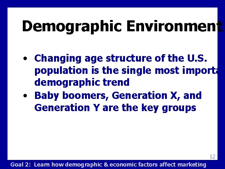 Demographic Environment • Changing age structure of the U. S. population is the single