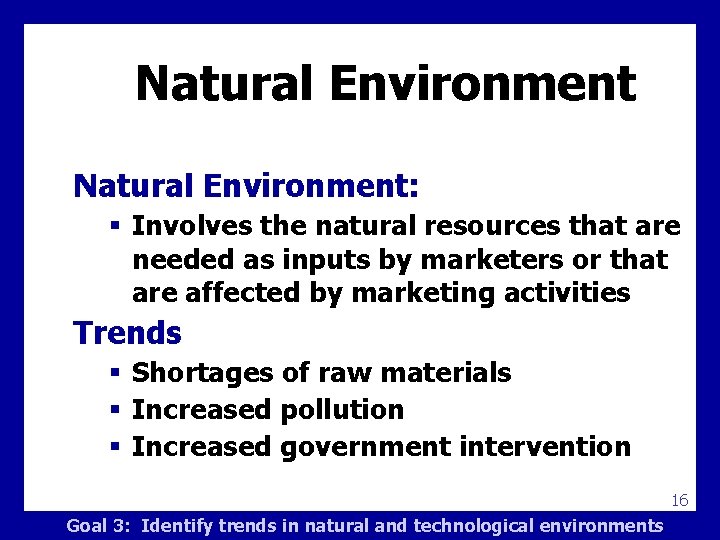 Natural Environment: § Involves the natural resources that are needed as inputs by marketers