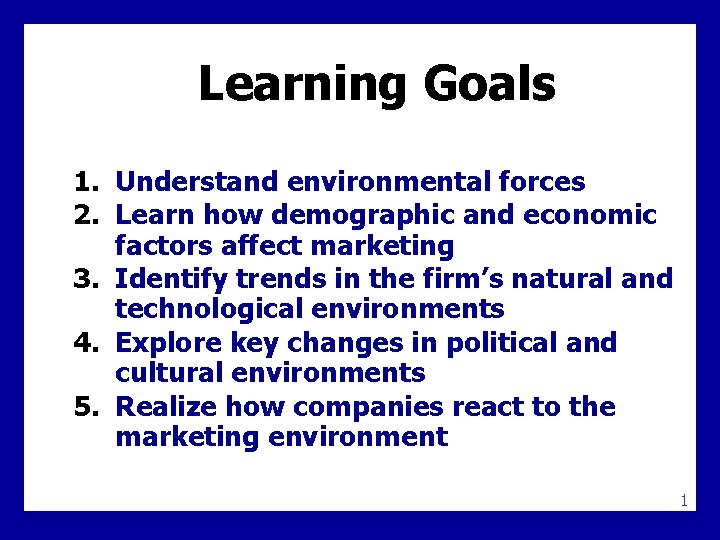 Learning Goals 1. Understand environmental forces 2. Learn how demographic and economic factors affect