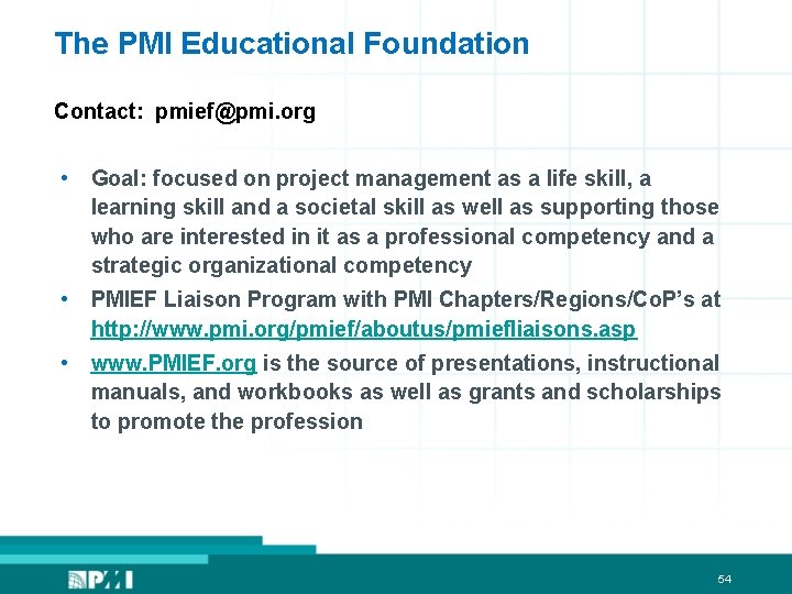 The PMI Educational Foundation Contact: pmief@pmi. org • Goal: focused on project management as