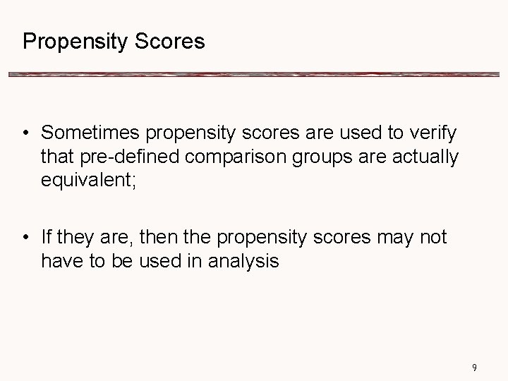 Propensity Scores • Sometimes propensity scores are used to verify that pre-defined comparison groups