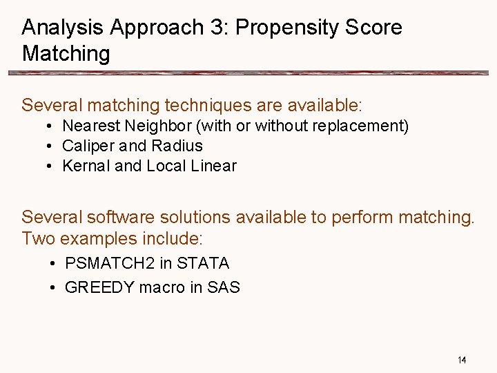 Analysis Approach 3: Propensity Score Matching Several matching techniques are available: • Nearest Neighbor