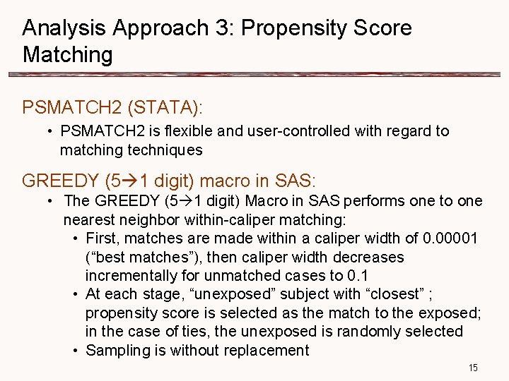 Analysis Approach 3: Propensity Score Matching PSMATCH 2 (STATA): • PSMATCH 2 is flexible