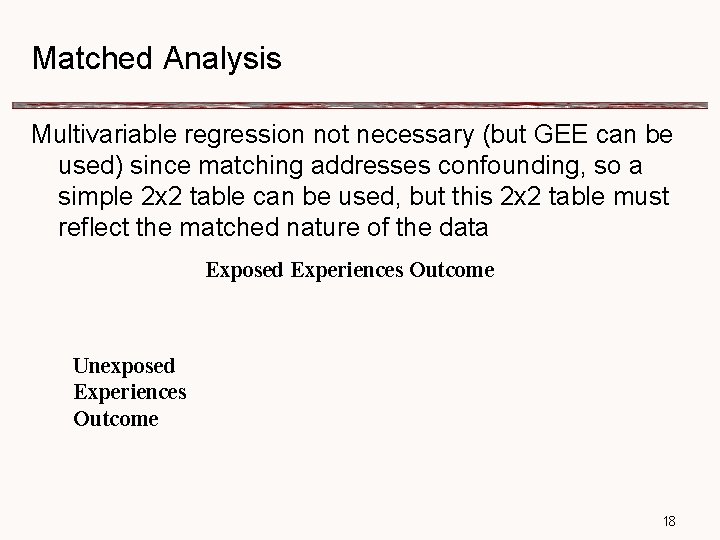 Matched Analysis Multivariable regression not necessary (but GEE can be used) since matching addresses