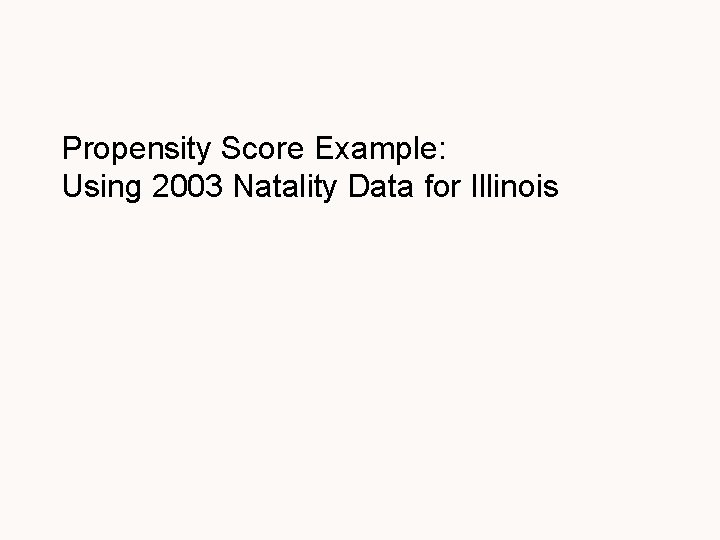 Propensity Score Example: Using 2003 Natality Data for Illinois 