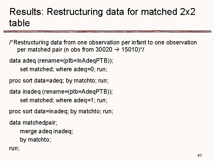 Results: Restructuring data for matched 2 x 2 table /*Restructuring data from one observation