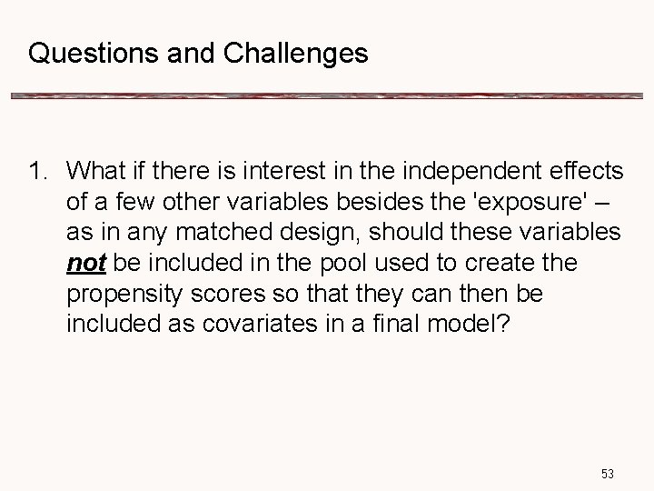 Questions and Challenges 1. What if there is interest in the independent effects of