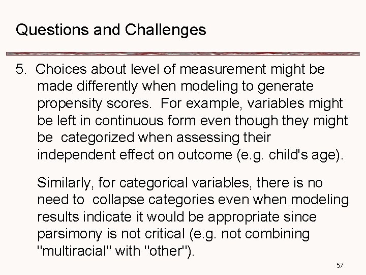 Questions and Challenges 5. Choices about level of measurement might be made differently when