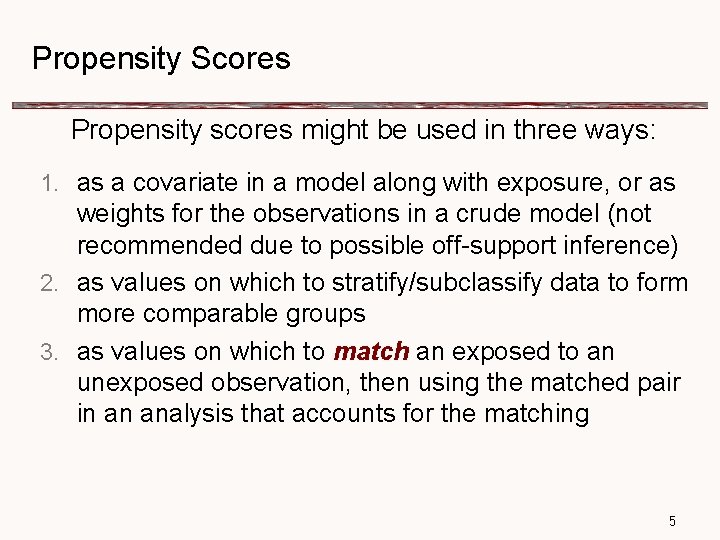 Propensity Scores Propensity scores might be used in three ways: 1. as a covariate