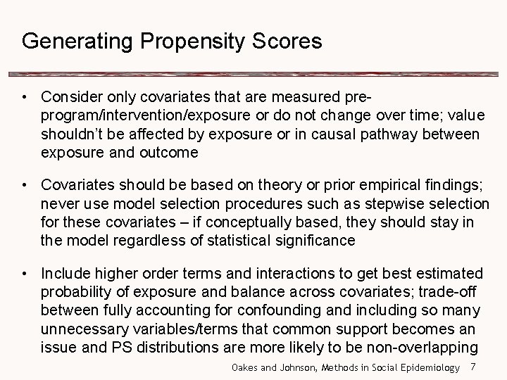 Generating Propensity Scores • Consider only covariates that are measured preprogram/intervention/exposure or do not