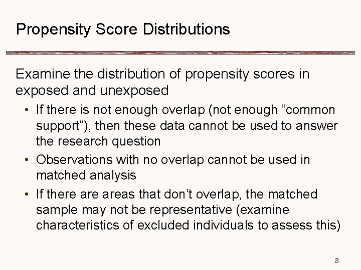 Propensity Score Distributions Examine the distribution of propensity scores in exposed and unexposed •