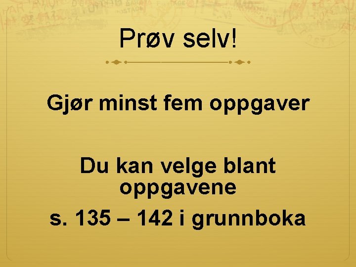 Prøv selv! Gjør minst fem oppgaver Du kan velge blant oppgavene s. 135 –