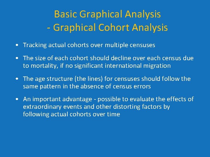 Basic Graphical Analysis - Graphical Cohort Analysis • Tracking actual cohorts over multiple censuses Basic Graphical Analysis - Graphical Cohort Analysis • Tracking actual cohorts over multiple censuses