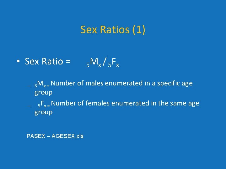 Sex Ratios (1) • Sex Ratio = – 5 Mx = Number – 5 Sex Ratios (1) • Sex Ratio = – 5 Mx = Number – 5