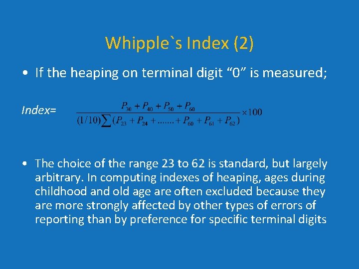 Whipple`s Index (2) • If the heaping on terminal digit “ 0” is measured; Whipple`s Index (2) • If the heaping on terminal digit “ 0” is measured;