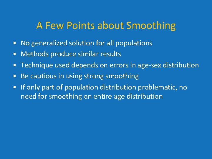 A Few Points about Smoothing • • • No generalized solution for all populations A Few Points about Smoothing • • • No generalized solution for all populations