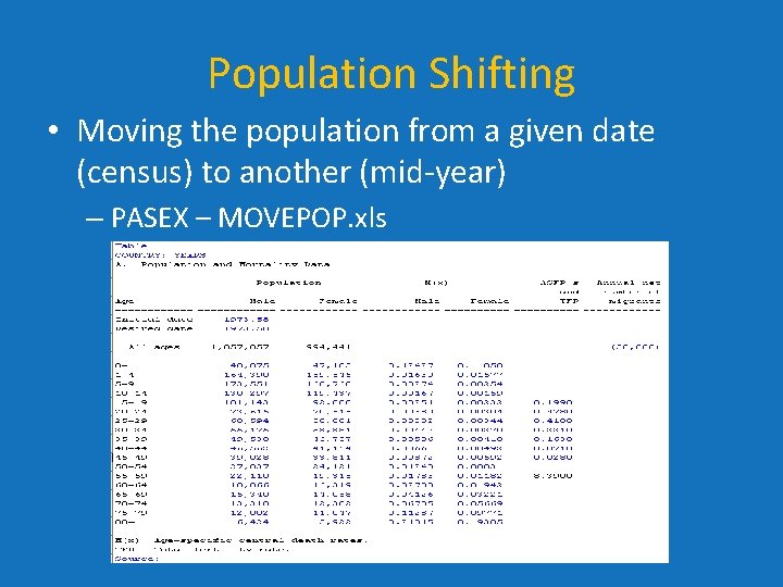 Population Shifting • Moving the population from a given date (census) to another (mid-year) Population Shifting • Moving the population from a given date (census) to another (mid-year)