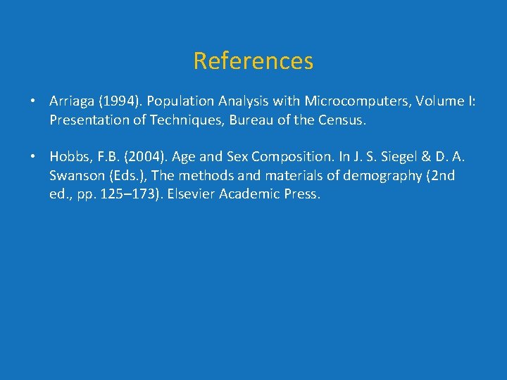References • Arriaga (1994). Population Analysis with Microcomputers, Volume I: Presentation of Techniques, Bureau References • Arriaga (1994). Population Analysis with Microcomputers, Volume I: Presentation of Techniques, Bureau