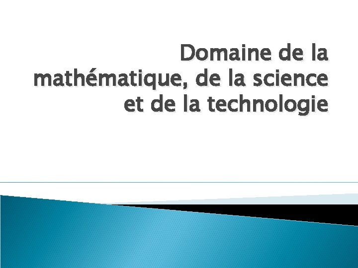 Domaine de la mathématique, de la science et de la technologie 