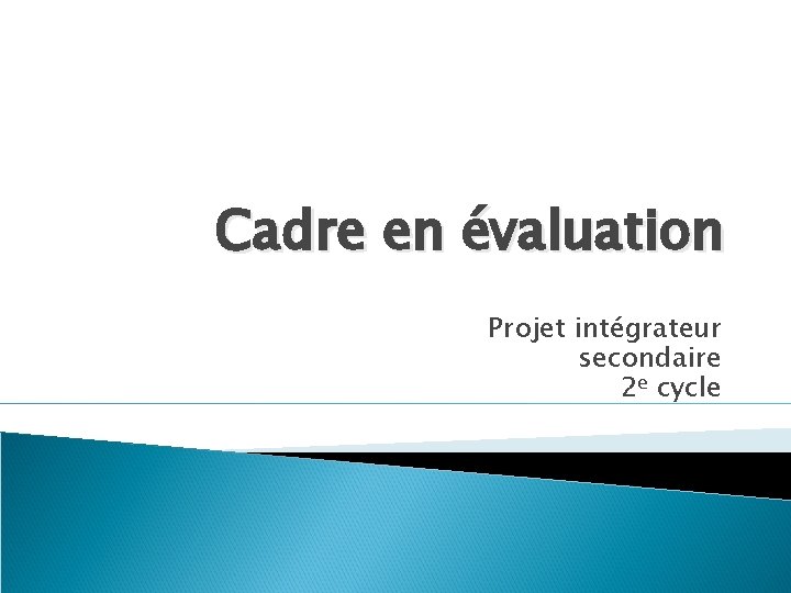 Cadre en évaluation Projet intégrateur secondaire 2 e cycle 