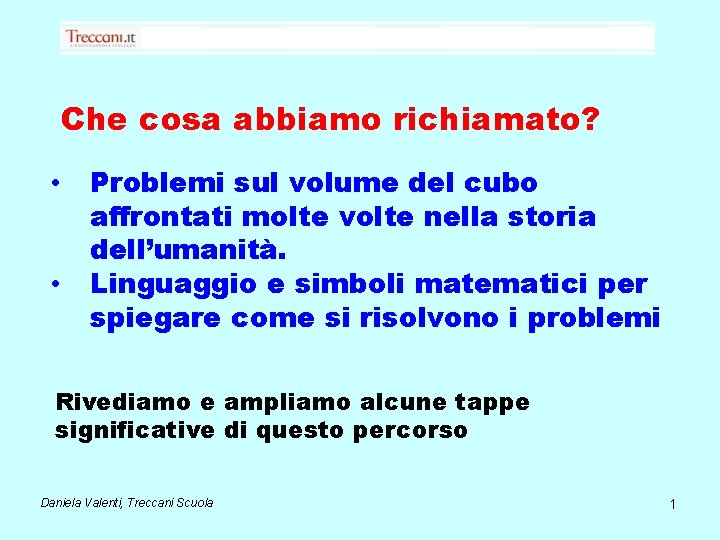 Che cosa abbiamo richiamato? • • Problemi sul volume del cubo affrontati molte volte