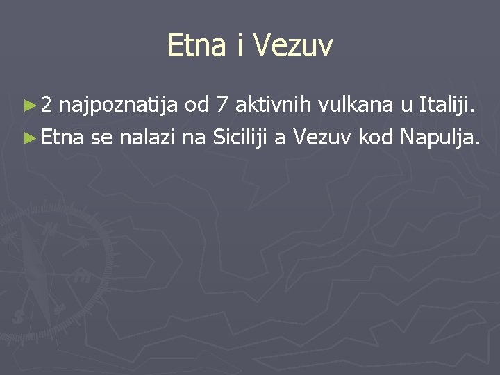 Etna i Vezuv ► 2 najpoznatija od 7 aktivnih vulkana u Italiji. ► Etna