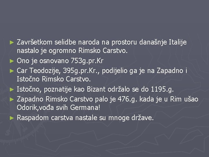 Završetkom selidbe naroda na prostoru današnje Italije nastalo je ogromno Rimsko Carstvo. ► Ono