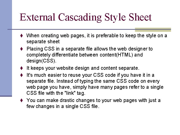 External Cascading Style Sheet t When creating web pages, it is preferable to keep