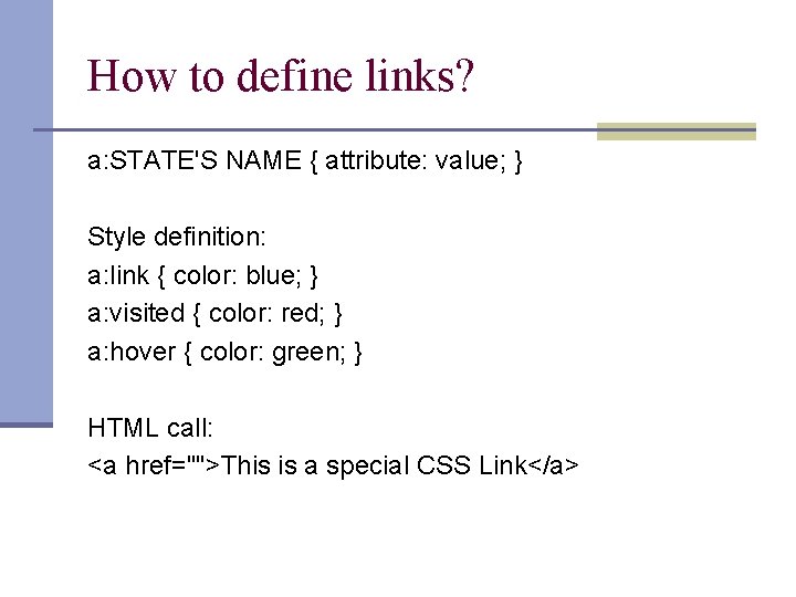 How to define links? a: STATE'S NAME { attribute: value; } Style definition: a: