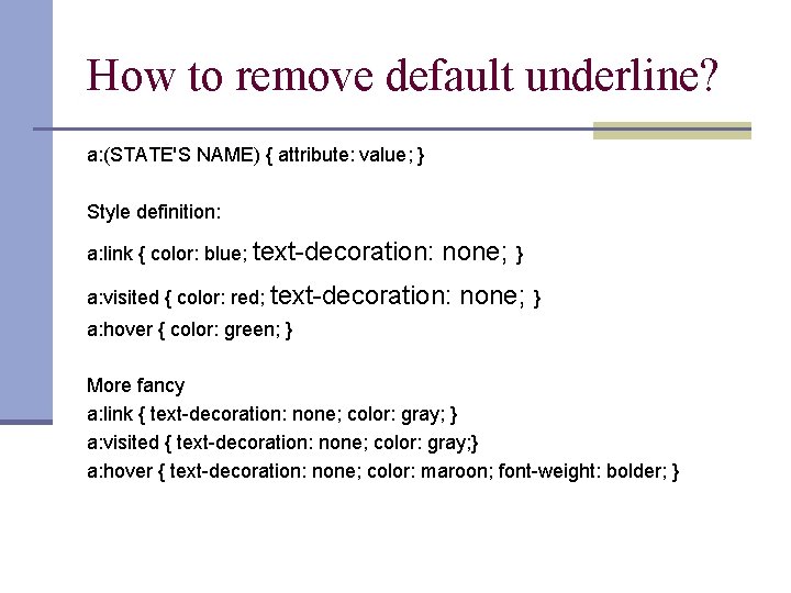 How to remove default underline? a: (STATE'S NAME) { attribute: value; } Style definition: