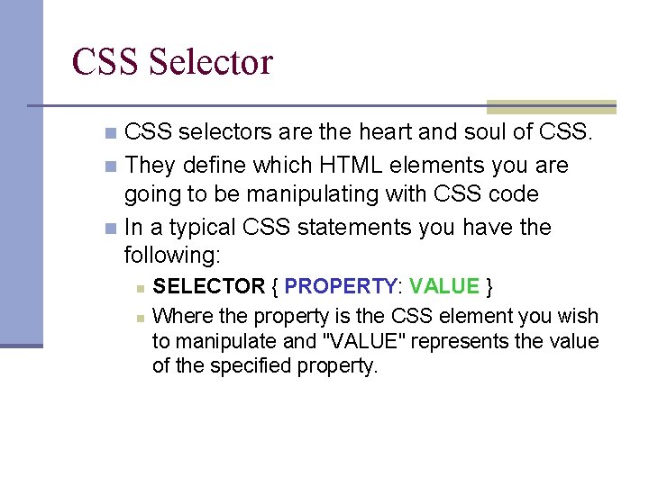 CSS Selector CSS selectors are the heart and soul of CSS. n They define