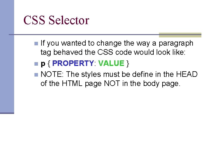 CSS Selector If you wanted to change the way a paragraph tag behaved the