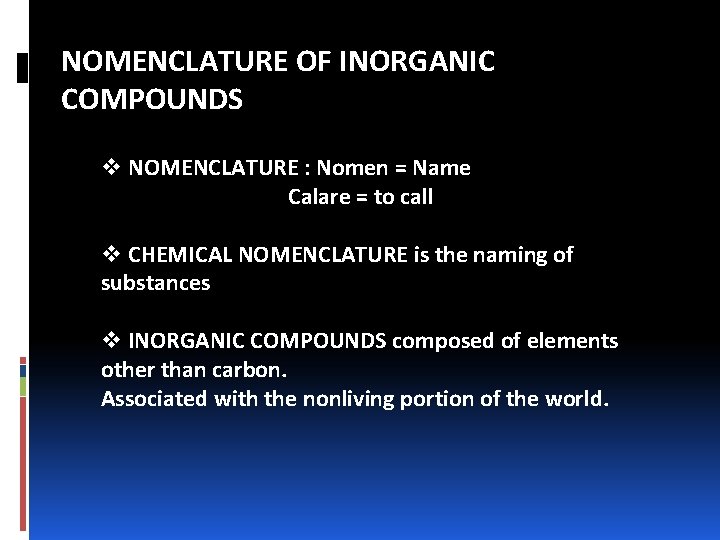 NOMENCLATURE OF INORGANIC COMPOUNDS v NOMENCLATURE : Nomen = Name Calare = to call