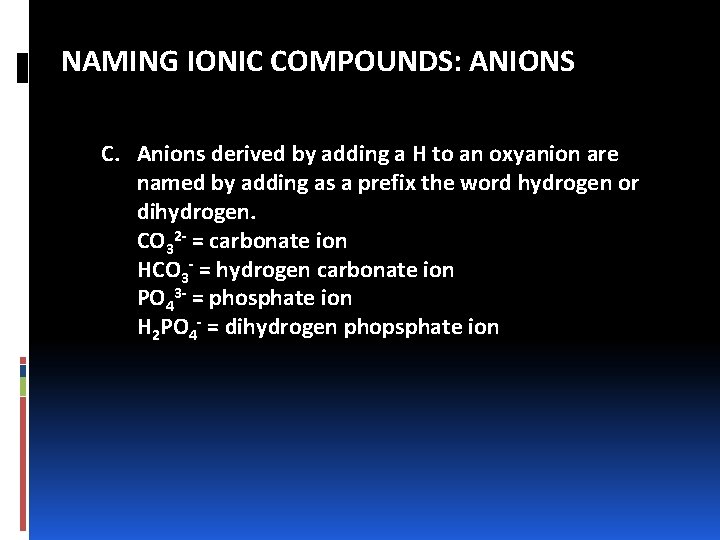 NAMING IONIC COMPOUNDS: ANIONS C. Anions derived by adding a H to an oxyanion