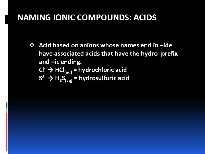 NAMING IONIC COMPOUNDS: ACIDS v Acid based on anions whose names end in –ide