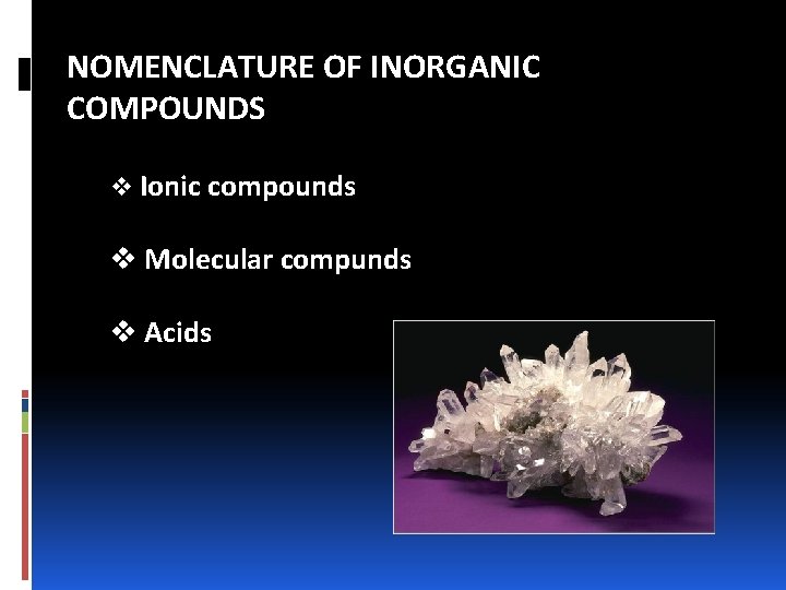 NOMENCLATURE OF INORGANIC COMPOUNDS v Ionic compounds v Molecular compunds v Acids 