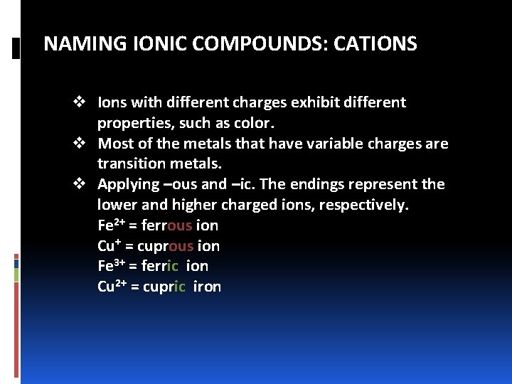 NAMING IONIC COMPOUNDS: CATIONS v Ions with different charges exhibit different properties, such as