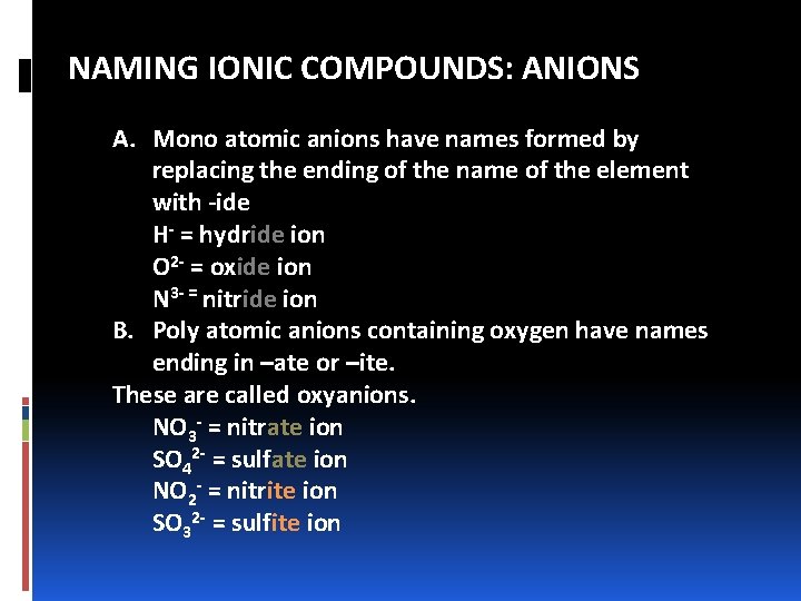 NAMING IONIC COMPOUNDS: ANIONS A. Mono atomic anions have names formed by replacing the