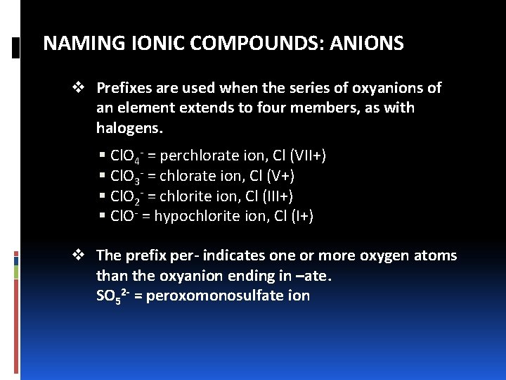 NAMING IONIC COMPOUNDS: ANIONS v Prefixes are used when the series of oxyanions of