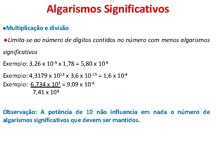 Algarismos Significativos Multiplicação e divisão Limita-se ao número de dígitos contidos no número com