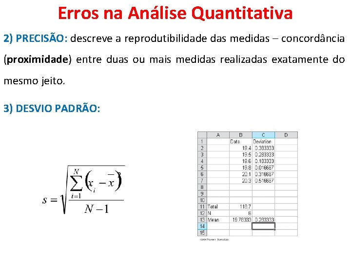 Erros na Análise Quantitativa 2) PRECISÃO: descreve a reprodutibilidade das medidas – concordância (proximidade)