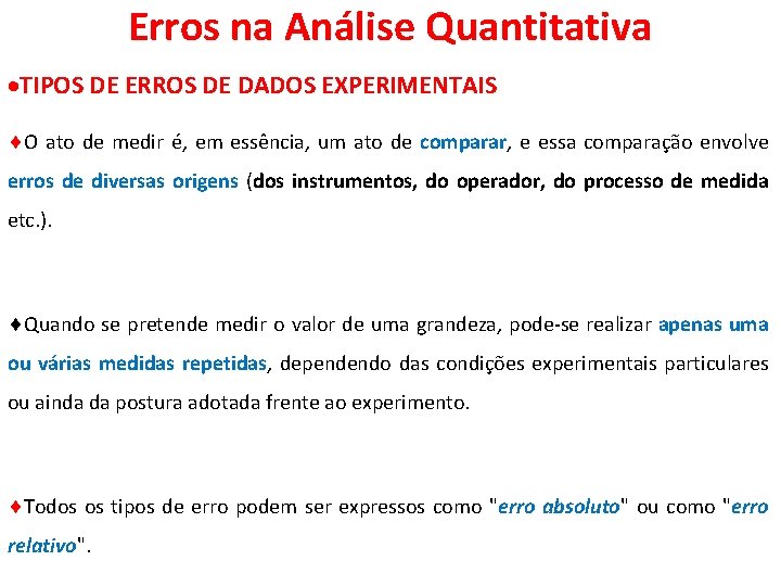 Erros na Análise Quantitativa TIPOS DE ERROS DE DADOS EXPERIMENTAIS O ato de medir