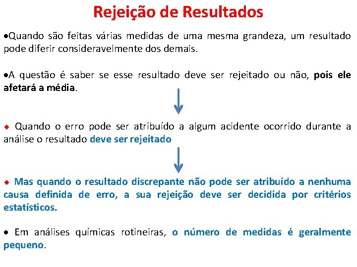 Rejeição de Resultados Quando são feitas várias medidas de uma mesma grandeza, um resultado